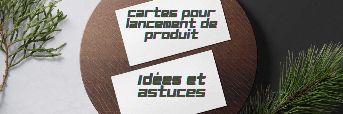 Cartes pour lancement de produit